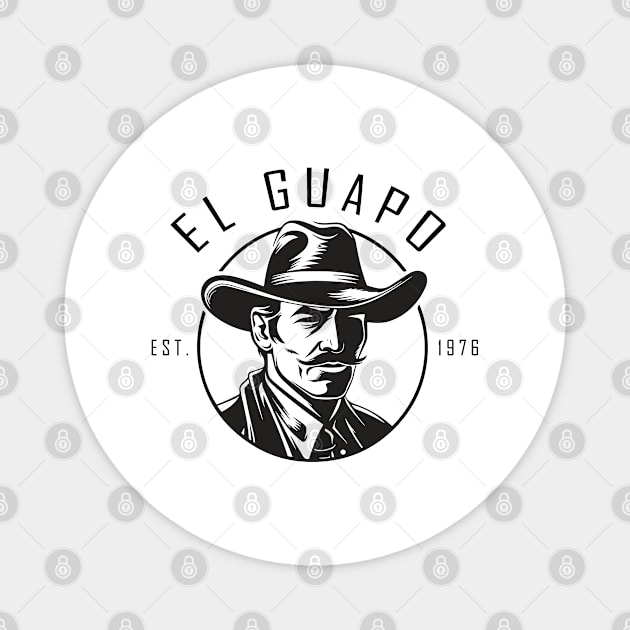 El Guapo EST 1976 Magnet by djwalesfood